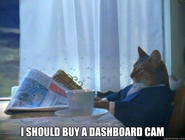  I Should buy a dashboard cam -  I Should buy a dashboard cam  Misc