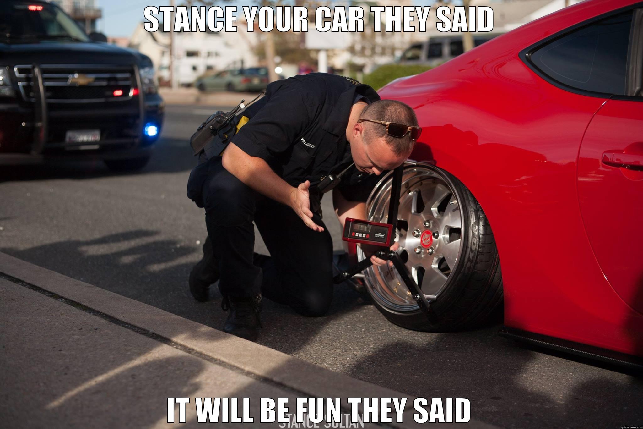 Stance vs OCPD - STANCE YOUR CAR THEY SAID IT WILL BE FUN THEY SAID Misc