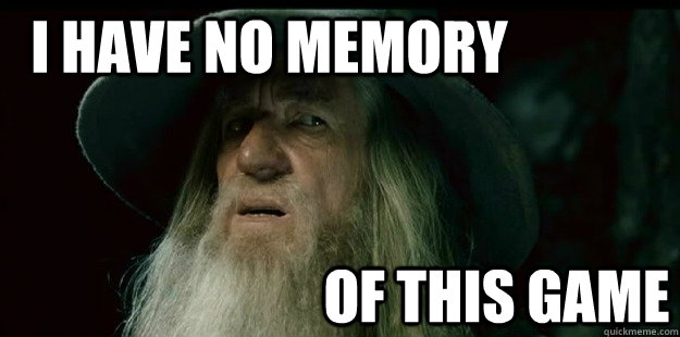 I have no memory Of this game  I have no memory Gandalf