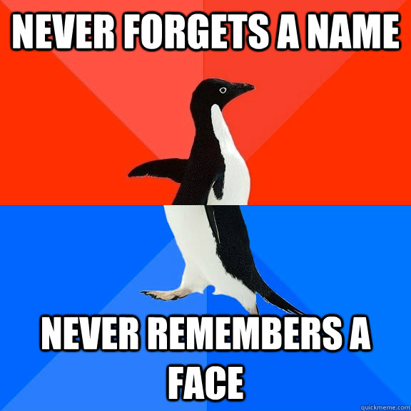 never forgets a name never remembers a face  Socially Awesome Awkward Penguin