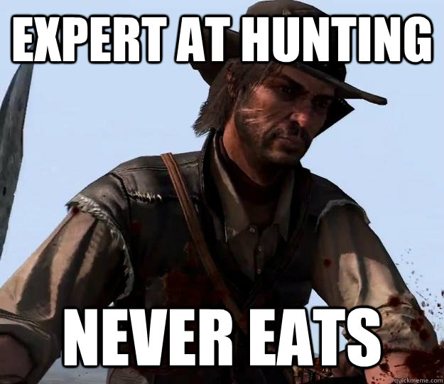 Expert at hunting Never eats  Red dead redemption