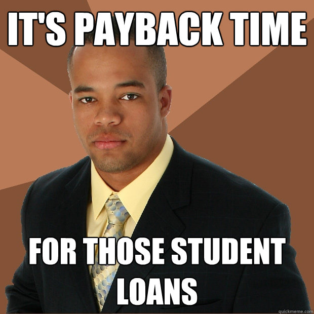 It's Payback time For those student loans  Successful Black Man
