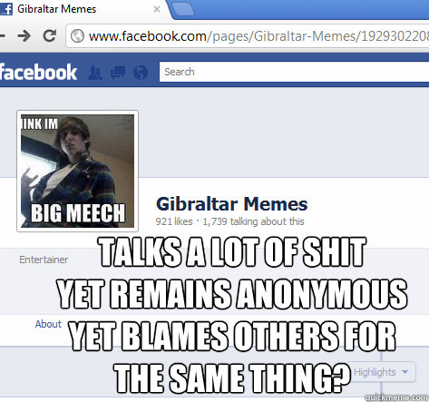 talks a lot of shit 
yet remains anonymous yet blames others for the same thing? - talks a lot of shit 
yet remains anonymous yet blames others for the same thing?  gibraltar memes
