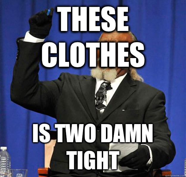 These clothes Is two damn tight  Jimmy McMillan