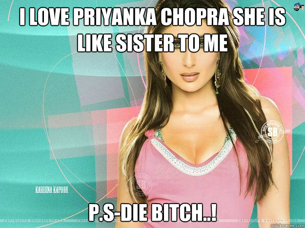 i love priyanka chopra she is like sister to me p.s-die bitch..! Caption 3 goes here  