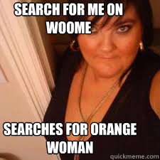 Search for me on woome Searches for orange woman  