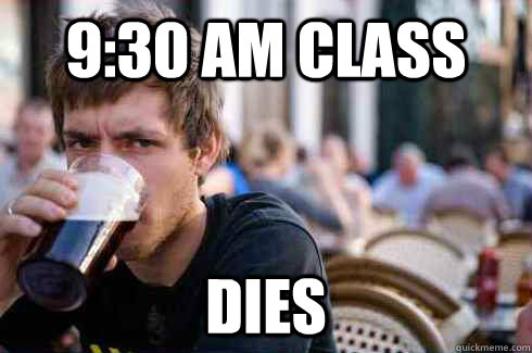 9:30 AM CLASS Dies  Lazy College Senior