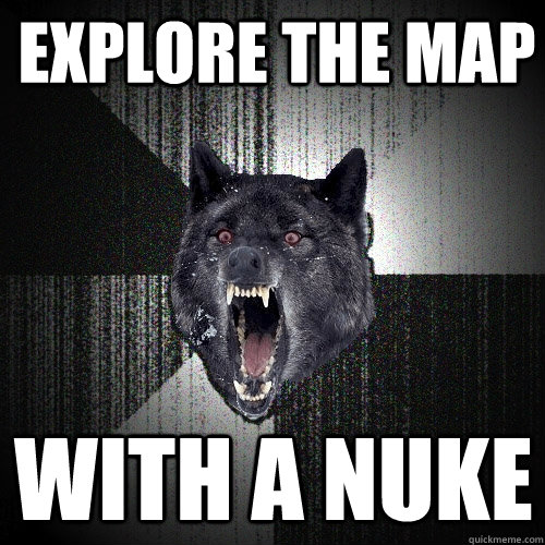 Explore the Map With a Nuke  Insanity Wolf