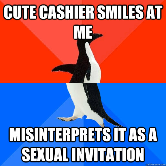 cute Cashier smiles at me misinterprets it as a sexual invitation  Socially Awesome Awkward Penguin