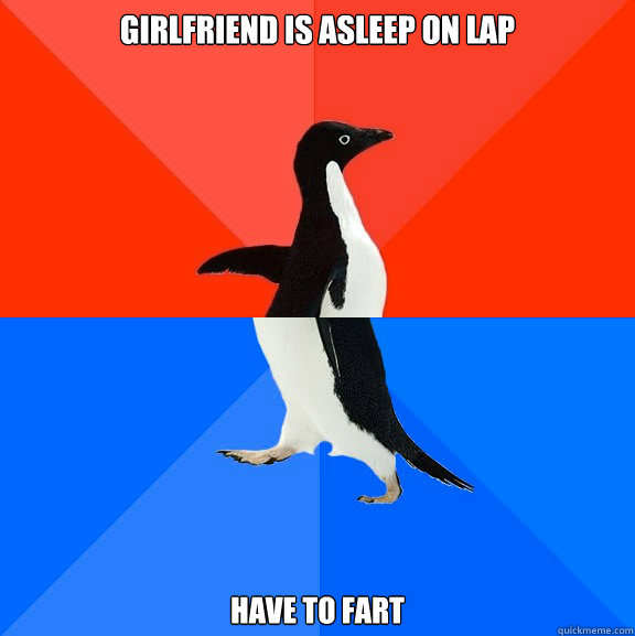 Girlfriend is asleep on lap have to fart  Socially Awesome Awkward Penguin