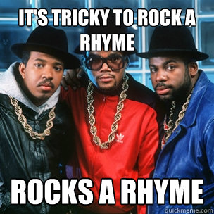 It's tricky to rock a rhyme Rocks a Rhyme  - It's tricky to rock a rhyme Rocks a Rhyme   Polite Run-D.M.C.