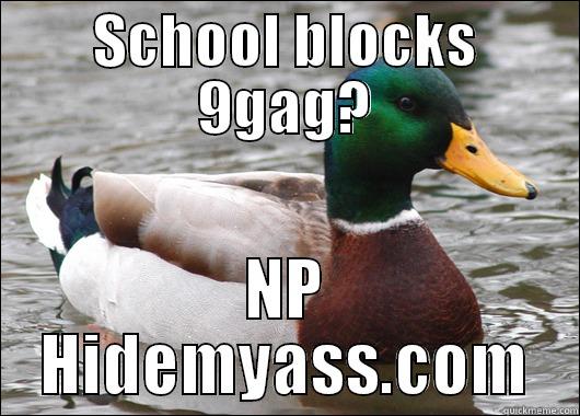 SCHOOL BLOCKS 9GAG? NP HIDEMYASS.COM Actual Advice Mallard