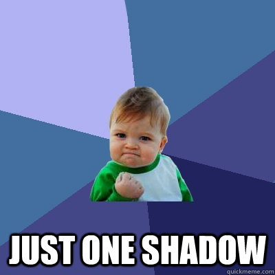  Just one shadow -  Just one shadow  Success Kid