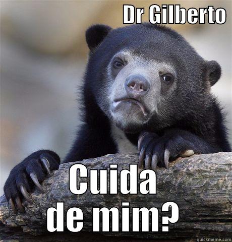                              DR GILBERTO  CUIDA DE MIM? Confession Bear