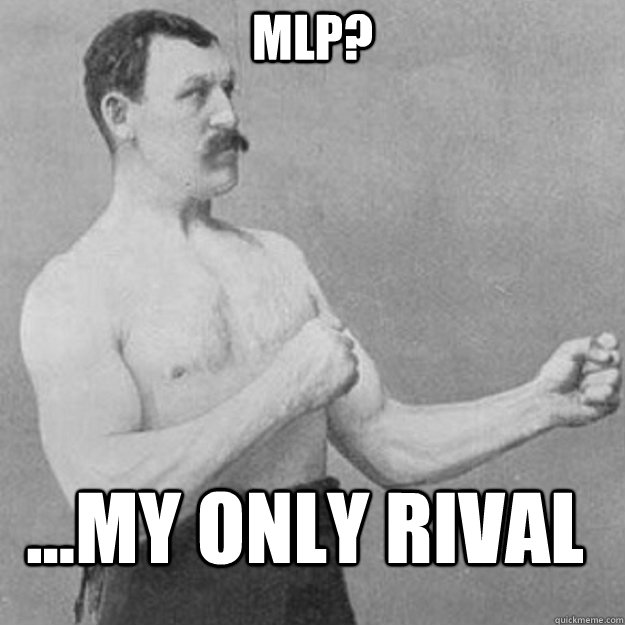 MLP? ...my only rival  overly manly man