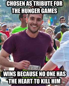 chosen as tribute for the hunger games wins because no one has the heart to kill him  Ridiculously photogenic guy