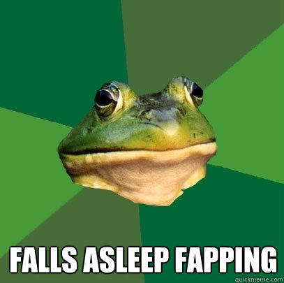 falls asleep fapping  Foul Bachelor Frog