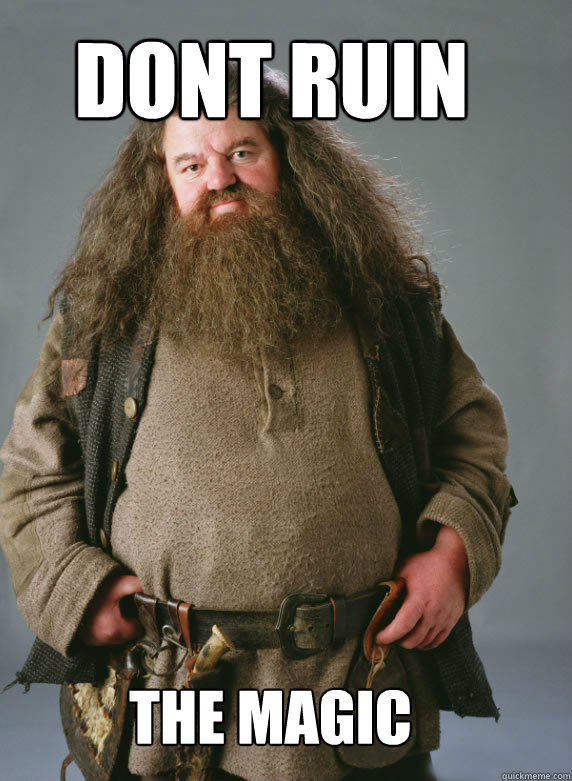 dont ruin  the magic - dont ruin  the magic  Goodnight sweet hagrid