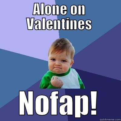ALONE ON VALENTINES NOFAP! Success Kid