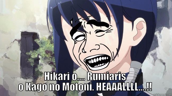 HIKARI O.... RUMIARIS O KAGO NO MOTONI. HEAAALLLL....!! Misc