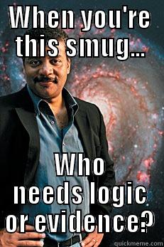 Esteemed Scientists - WHEN YOU'RE THIS SMUG... WHO NEEDS LOGIC OR EVIDENCE? Neil deGrasse Tyson