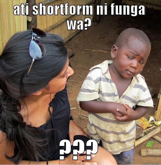 ATI SHORTFORM NI FUNGA WA? ??? Skeptical Third World Kid