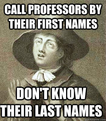call professors by their first names don't know their last names  Quaker Problems