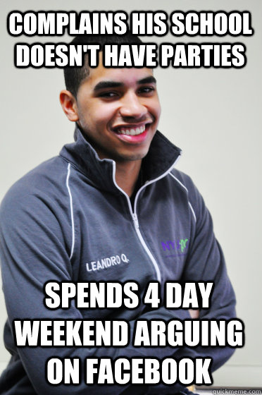 complains his school doesn't have parties spends 4 day weekend arguing on facebook  Excited Poly Kid