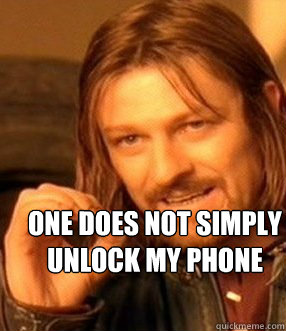 one does not simply 
unlock my phone  One does not simply slide to unlock