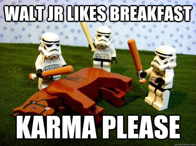 Walt Jr likes breakfast karma please  Hivemind Beating the Dead Horse