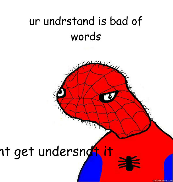 cant get undersndt it ur undrstand is bad of words  