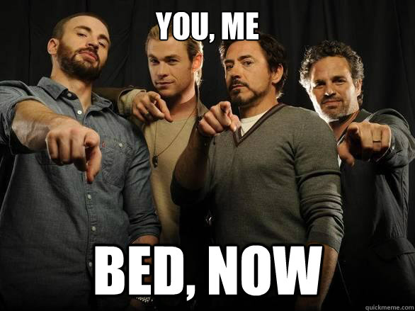 You, me bed, now  