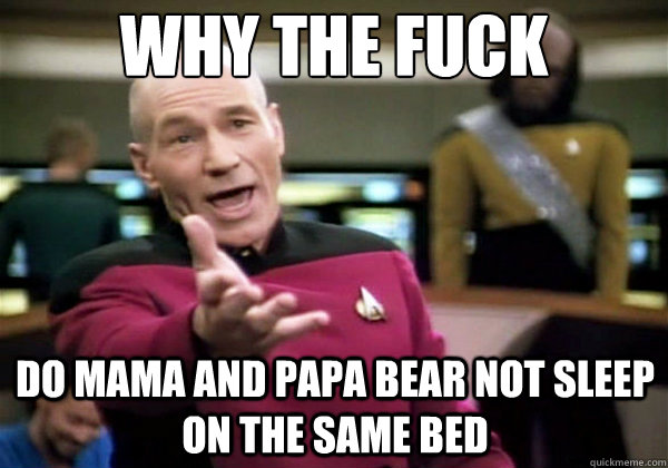 why the fuck do Mama and Papa bear not sleep on the same bed  