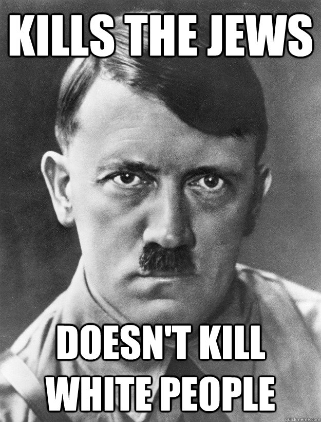 Kills the jews Doesn't kill white people  