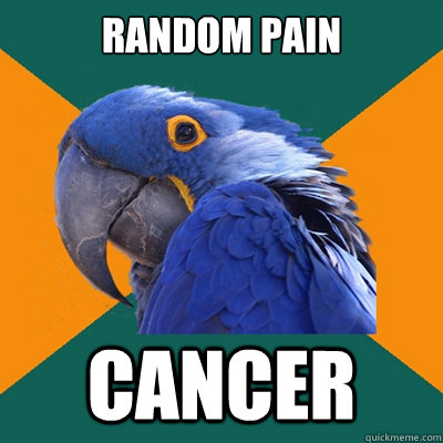 random pain cancer  Paranoid Parrot