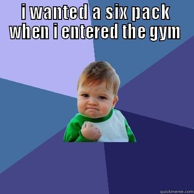 I WANTED A SIX PACK WHEN I ENTERED THE GYM TODAY MY SISTER GAVE ME FOUR Success Kid
