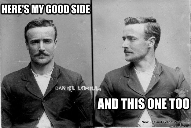 here's my good side And this one too - here's my good side And this one too  Ridiculously Photogenic 19th Century Criminal