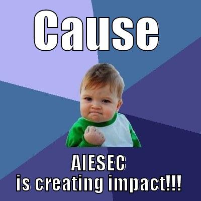 CAUSE AIESEC IS CREATING IMPACT!!! Success Kid