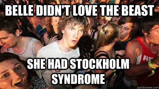 Belle didn't love the beast she had stockholm syndrome  Sudden Clarity Clarence
