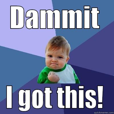 DAMMIT I GOT THIS! Success Kid