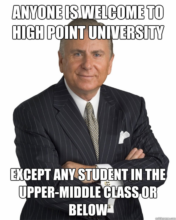 anyone is welcome to high point university except any student in the upper-middle class or below - anyone is welcome to high point university except any student in the upper-middle class or below  Big Plans Nido