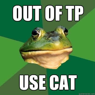 Out of TP Use cat  Foul Bachelor Frog