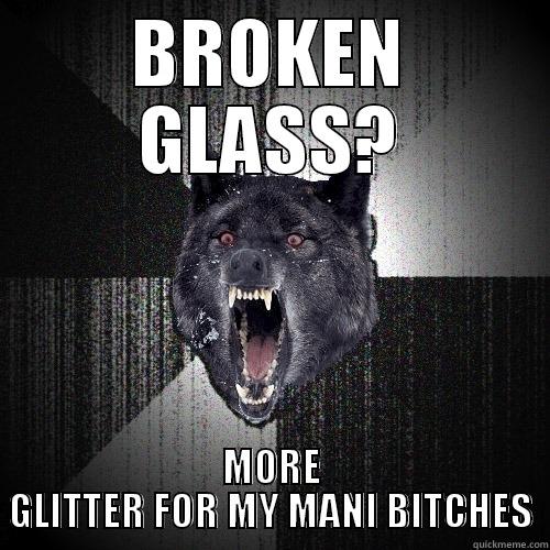 BROKEN GLASS? MORE GLITTER FOR MY MANI BITCHES Insanity Wolf
