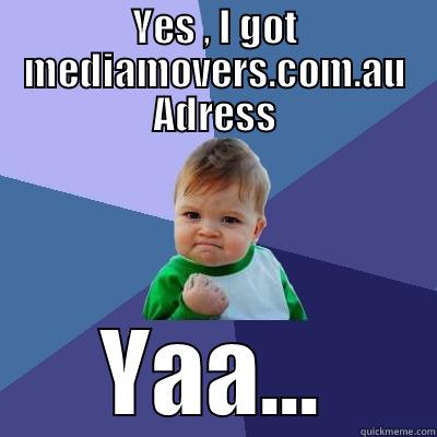 YES , I GOT MEDIAMOVERS.COM.AU ADRESS YAA... Success Kid