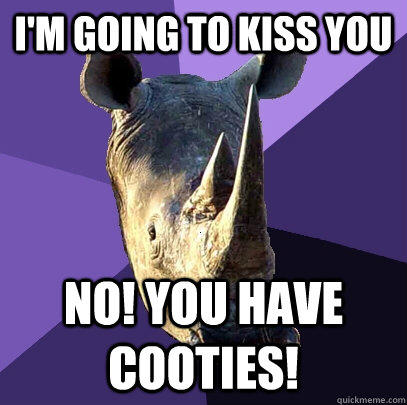I'm going to kiss you No! You have cooties!  Sexually Oblivious Rhino