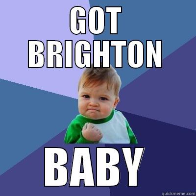 GOT BRIGHTON BABY Success Kid
