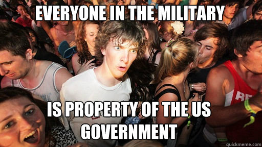 Everyone in the military  is property of the US government  Sudden Clarity Clarence