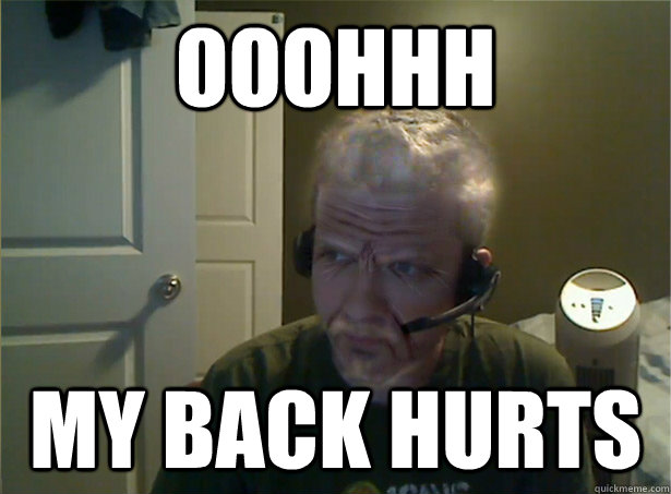 ooohhh My back hurts  AngryTestie