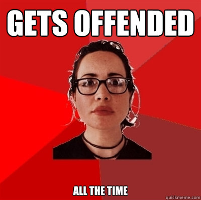 Gets offended  all the time - Gets offended  all the time  Liberal Douche Garofalo
