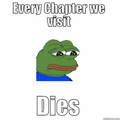 EVERY CHAPTER WE VISIT DIES Sad Frog